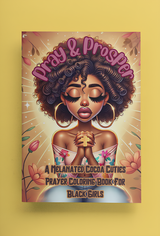 Pray & Prosper: A Melanated Cocoa Cuties Prayer Coloring Book For Black Girls