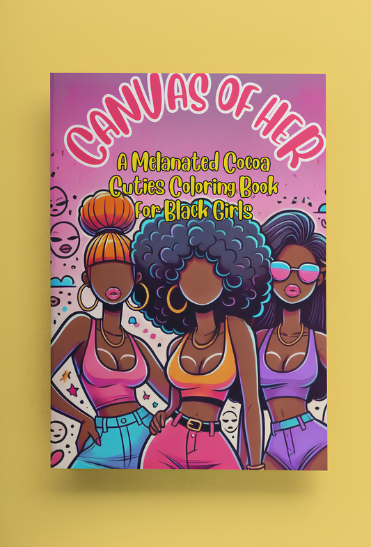 Canvas of Her: A Melanated Cocoa Cuties Coloring Book For Black Girls