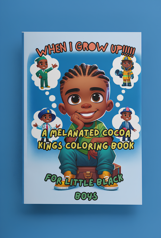 When I Grow Up A Melanated Cocoa Kings Coloring Book For Little Black Boys
